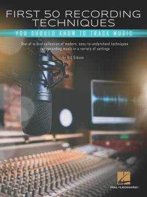 Hal Leonard - First 50 Recording Techniques You Should Know to Track Music - Gibson - Book