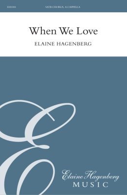 Elaine Hagenberg Music - When We Love - Silvestri/Hagenberg - SATB