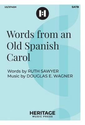 Heritage Music Press - Words from an Old Spanish Carol - Sawyer/Wagner - SATB