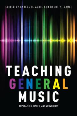 Oxford University Press - Teaching General Music: Approaches, Issues, and Viewpoints - Abril/Gault - Book