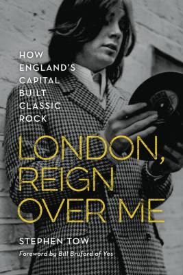 Hal Leonard - London, Reign Over Me: How Englands Capital Built Classic Rock - Tow - Livre