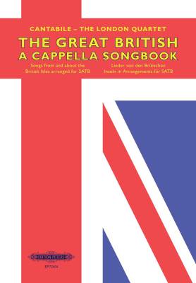 C.F. Peters Corporation - The Great British A Cappella Songbook - Cantabile, The London Quartet - SATB Vocal Score