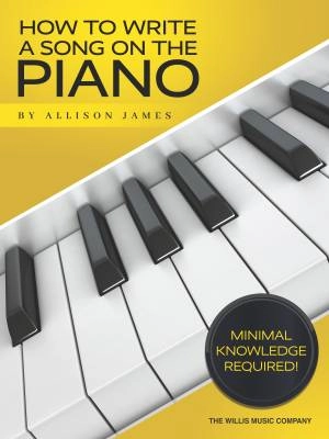 Willis Music Company - How to Write a Song on the Piano - James - Book