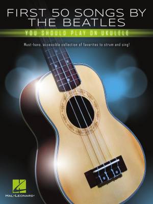 Hal Leonard - First 50 Songs by the Beatles You Should Play on Ukulele - Book