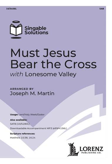 Must Jesus Bear the Cross (with Lonesome Valley) - Martin - SAB