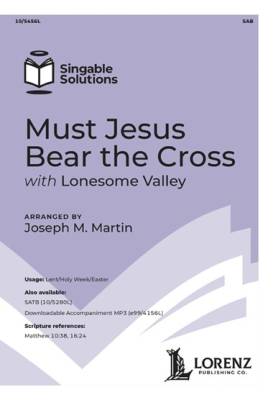 The Lorenz Corporation - Must Jesus Bear the Cross (with Lonesome Valley) - Martin - SAB