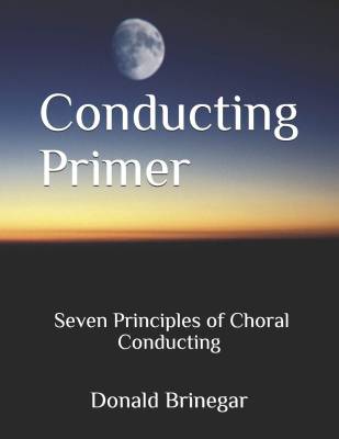 Brinegar Vocal Arts - Conducting Primer: Seven Principles Of Choral Conducting - Brinegar - Book