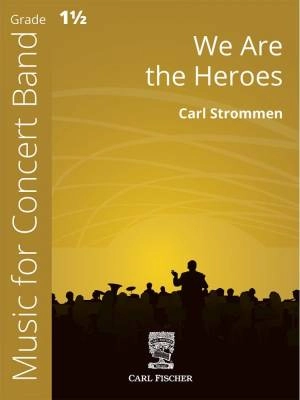 Carl Fischer - We Are the Heroes - Strommen - Concert Band - Gr. 1.5