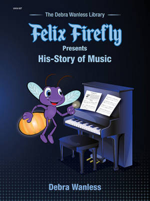 Debra Wanless Music - Felix Firefly Presents His-Story of Music - Wanless - Piano - Book