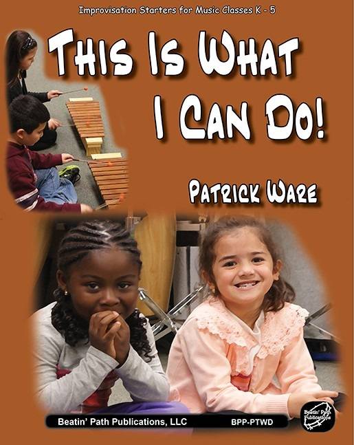 This Is What I Can Do! (Improvisation Starters for Music Classes K-5) - Ware - Classroom (Orff)