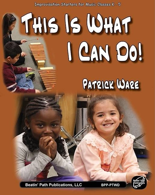 This Is What I Can Do! (Improvisation Starters for Music Classes K-5) - Ware - Classroom (Orff)