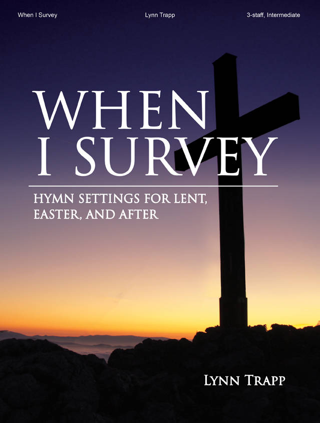 When I Survey (Hymns Settings for Lent, Easter, and After) - Trapp - Organ (3-staff) - Book