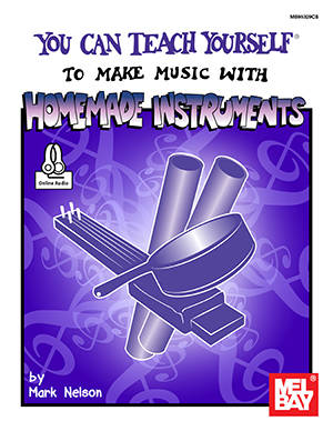 Mel Bay - You Can Teach Yourself to Make Music with Homemade Instruments - Nelson - Book/Audio Online