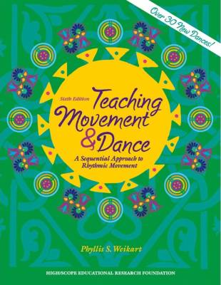 Teaching Movement and Dance: A Sequential Approach to Rhythmic Movement, 6th Ed. - Weikart - Classroom - Book
