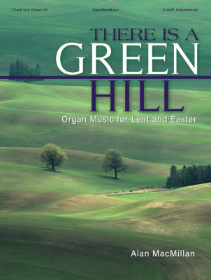 The Lorenz Corporation - There Is a Green Hill: Organ Music for Lent and Easter - MacMillan - Orgue (3 portes) - Livre
