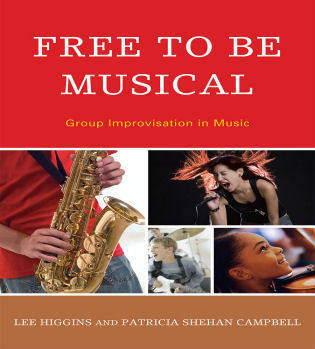 Rowman & Littlefield - Free to Be Musical: Group Improvisation in Music - Higgins/Campbell - Hardcover Book