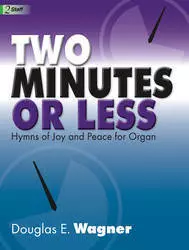 Two Minutes Or Less - Hymns of Joy and Peace for Organ - Wagner - Organ