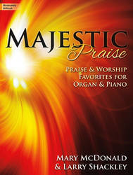 The Lorenz Corporation - Majestic Praise - Praise & Worship Favourites... - Shackley/McDonald -   Organ/Piano Duet)