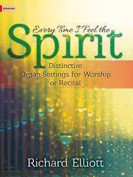 Every Time I Feel The Spirit - Distinctive Settings for Worship or Recital - Elliott - Organ