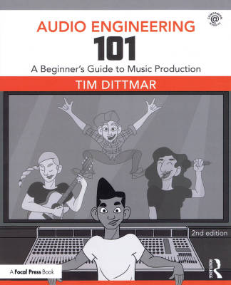 Audio Engineering 101: A Beginner\'s Guide to Music Production (2nd Edition) - Dittmar - Book