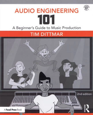 Focal Press - Audio Engineering 101: A Beginners Guide to Music Production (2nd Edition) - Dittmar - Book