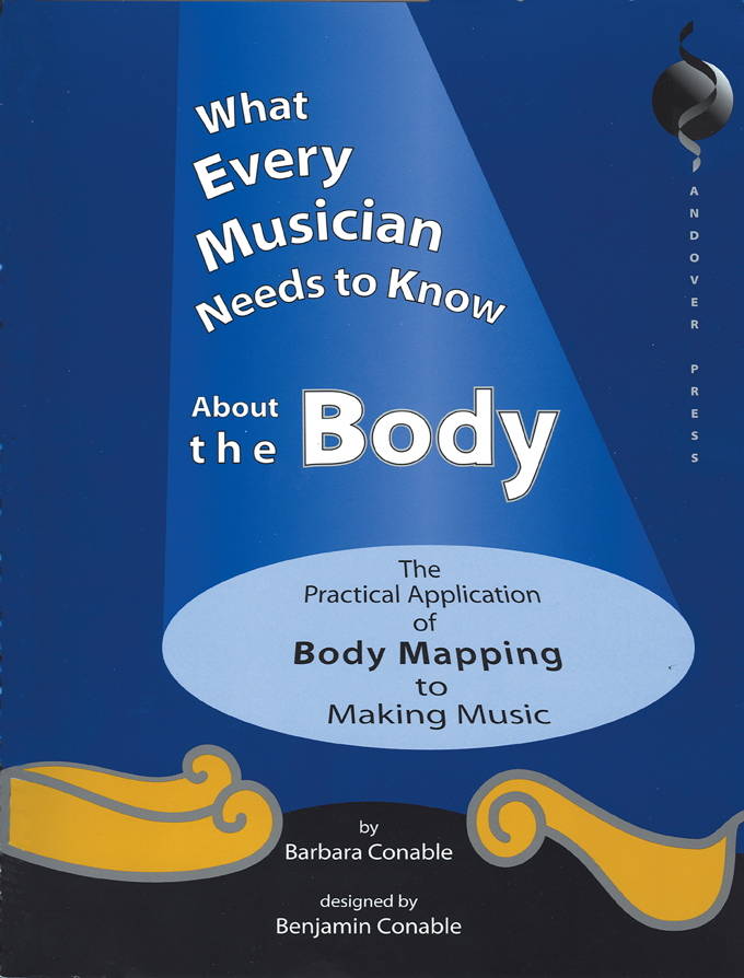 What Every Musician Needs to Know About the Body - Conable - Book