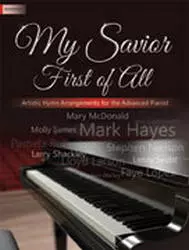 Lorenz Publishing Co. - My Savior First Of All - Advanced Piano