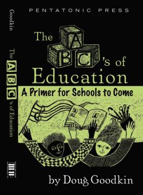 Pentatonic Press - The ABCs of Education: A Primer for Schools to Come - Goodkin - Book