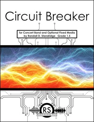 Randall Standridge - Circuit Breaker - Standridge - Concert Band/Fixed Media - Gr. 1.5