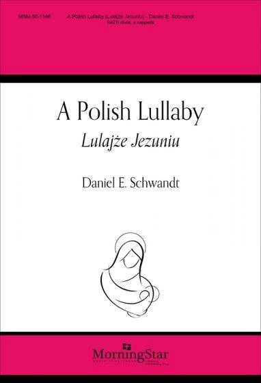 A Polish Lullaby (Lulajze Jezuniu) - Traditional/Schwandt - SATB