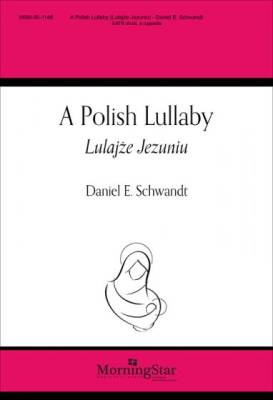 A Polish Lullaby (Lulajze Jezuniu) - Traditional/Schwandt - SATB