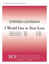 I Would Live In Your Love - Chatman - SSAA