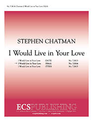 ECS Publishing - I Would Live In Your Love - Chatman - SSAA