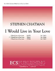 ECS Publishing - I Would Live In Your Love - Chatman - SSAA