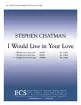 ECS Publishing - I Would Live In Your Love - Chatman - TTBB