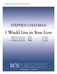ECS Publishing - I Would Live In Your Love - Chatman - TTBB
