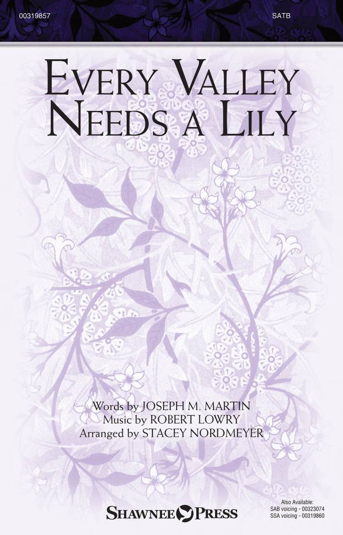 Every Valley Needs a Lily - Martin /Lowry /Nordmeyer - SATB