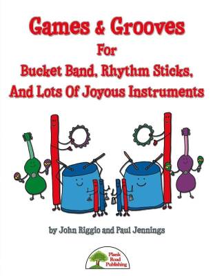 Plank Road Publishing - Games & Grooves For Bucket Band, Rhythm Sticks, And Lots Of Joyous Instruments - Riggio/Jennings - Kit with CD