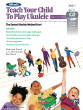 Alfred Publishing - Alfreds Teach Your Child to Play Ukulele, Book 1 - Manus /Harnsberger /Gunod - Ukulele - Book/CD