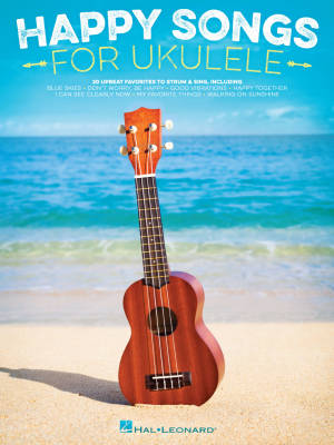 Hal Leonard - Happy Songs for Ukulele: 20 Upbeat Favorites to Strum & Sing - Ukulele - Book