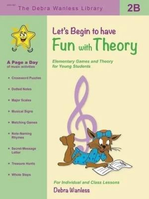 Debra Wanless Music - Lets Begin to have Fun with Theory 2B - Wanless - Piano - Book