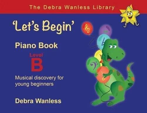 Debra Wanless Music - Lets Begin Piano Book Level B - Wanless - Piano - Book