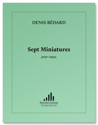 Editions Cheldar - Sept Miniatures - Bedard - Organ - Sheet Music