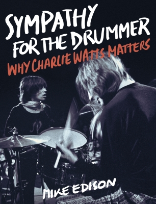 Sympathy for the Drummer: Why Charlie Watts Matters - Edison - Book