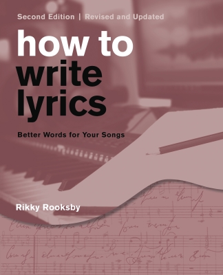 How to Write Lyrics: Better Words for Your Songs (Second Edition) - Rooksby - Book