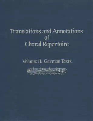 Translations and Annotations of Choral Repertoire, Volume II - German Texts - Softcover