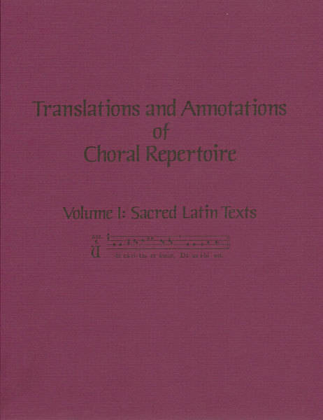 Translations and Annotations of Choral Repertoire, Volume I - Latin Texts - Hardcover
