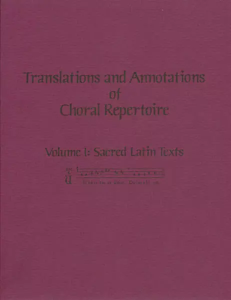 Translations and Annotations of Choral Repertoire, Volume I - Latin Texts - Hardcover