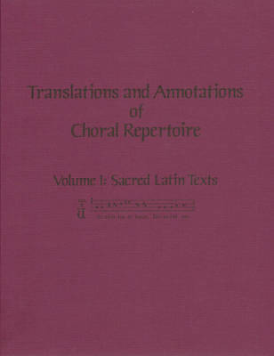 Translations and Annotations of Choral Repertoire, Volume I - Latin Texts - Softcover