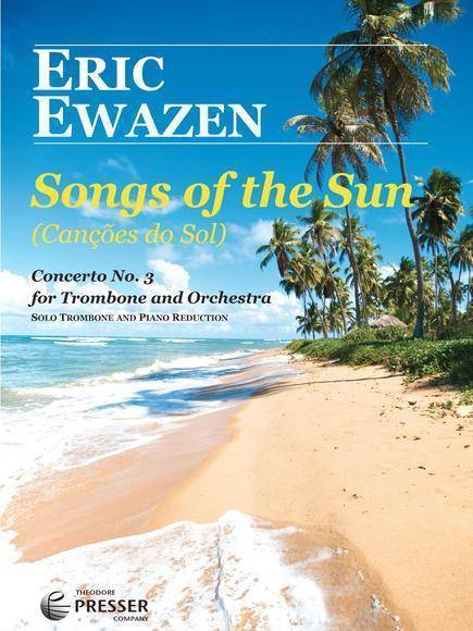 Songs Of The Sun: Concerto No.3 - Ewazen - Trombone/Piano